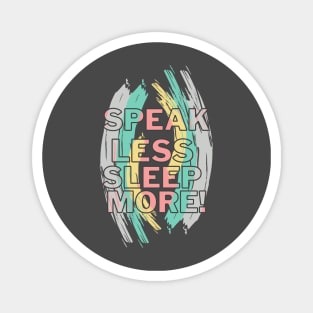 SPEAK LESS SLEEP MORE Magnet